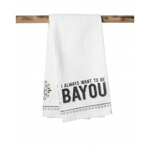 Kitchen Towel: I Always Want To Be Bayou
