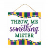 10" Square Wooden Sign: Throw Me Something Mister